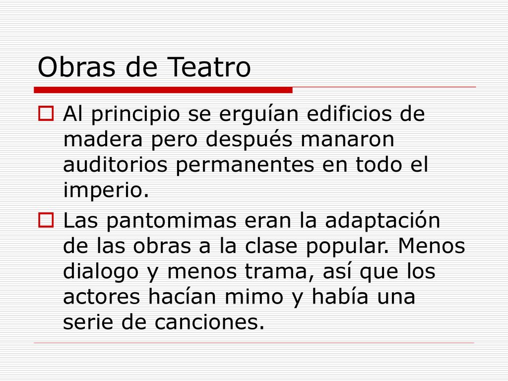 Obras de Teatro Al principio se erguían edificios de madera pero después manaron auditorios permanentes en todo el imperio.