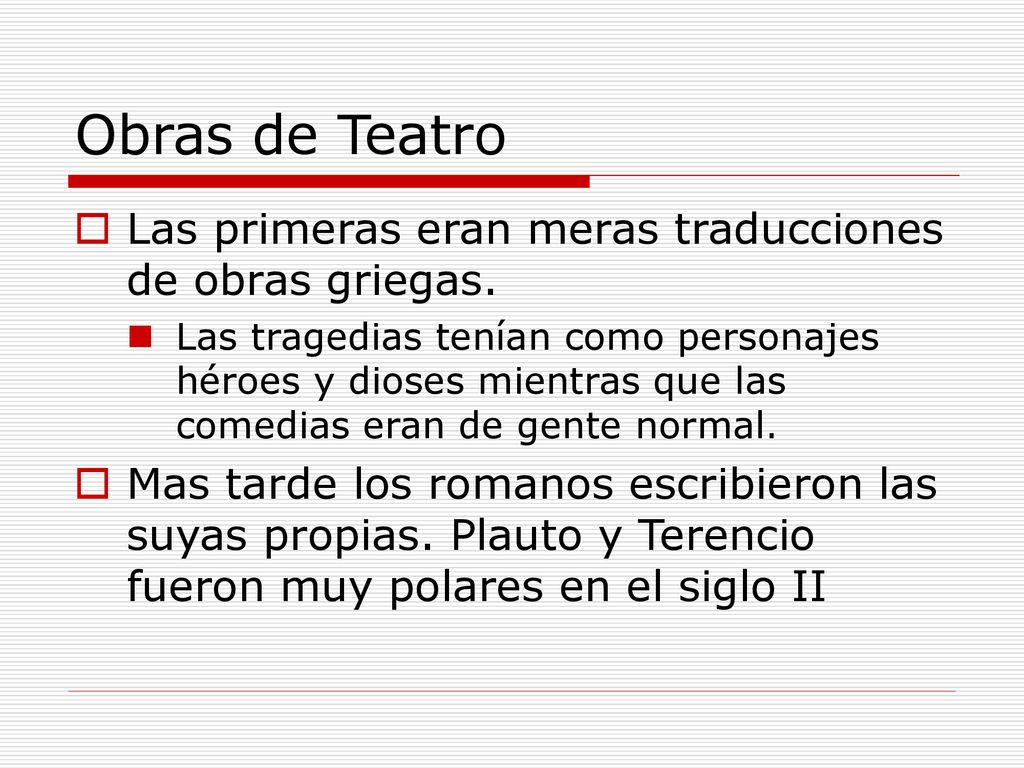 Obras de Teatro Las primeras eran meras traducciones de obras griegas.