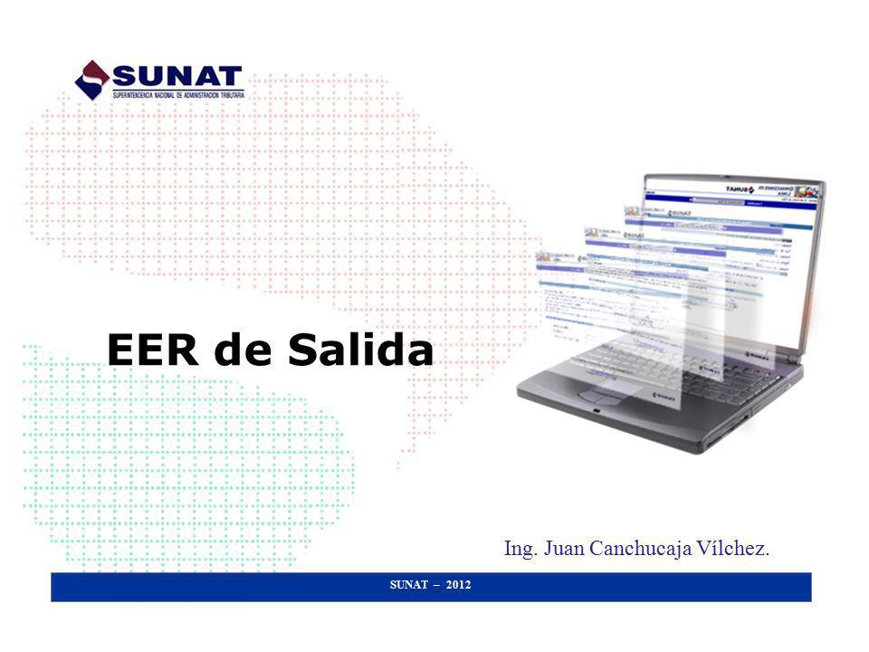 EER de Salida Ing. Juan Canchucaja Vílchez. SUNAT – 2012