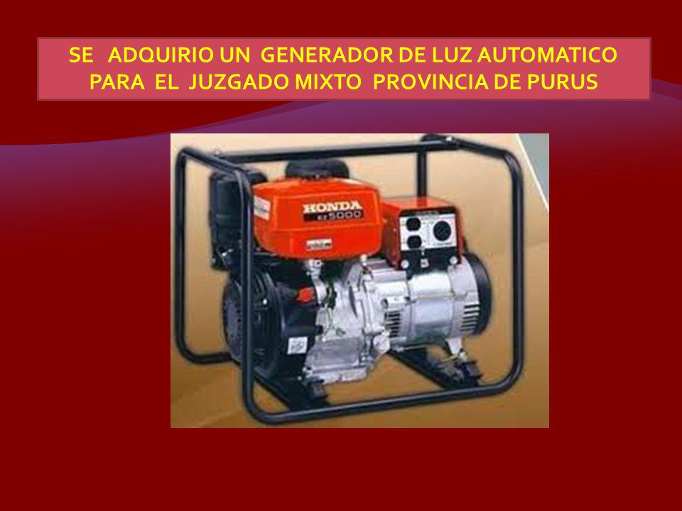 SE ADQUIRIO UN GENERADOR DE LUZ AUTOMATICO PARA EL JUZGADO MIXTO PROVINCIA DE PURUS