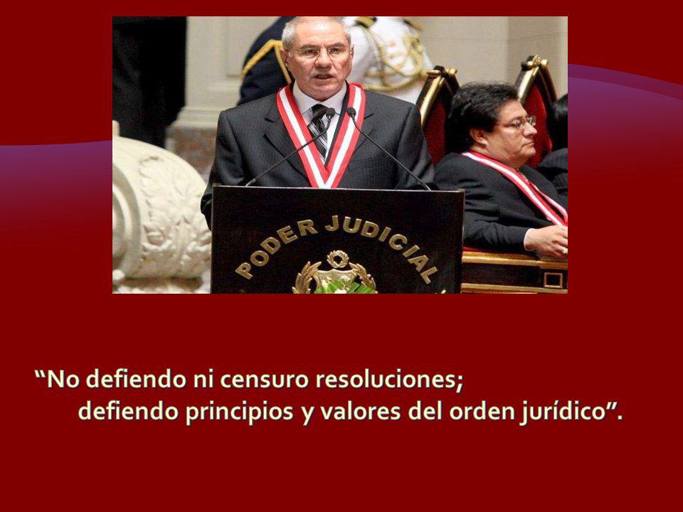 No defiendo ni censuro resoluciones; defiendo principios y valores del orden jurídico .