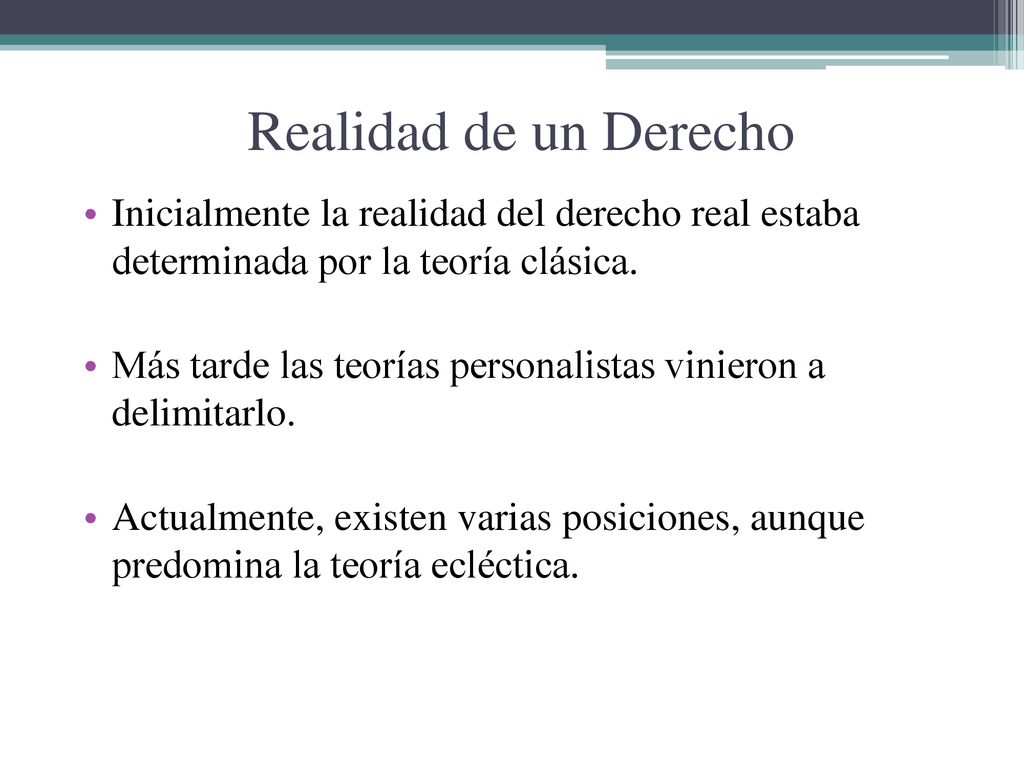 Realidad de un Derecho Inicialmente la realidad del derecho real estaba determinada por la teoría clásica.