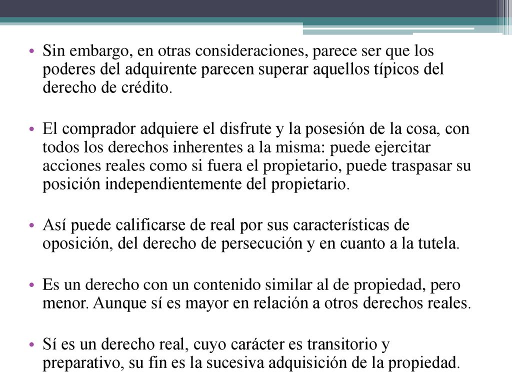Sin embargo, en otras consideraciones, parece ser que los poderes del adquirente parecen superar aquellos típicos del derecho de crédito.