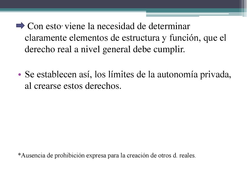 Con esto* viene la necesidad de determinar claramente elementos de estructura y función, que el derecho real a nivel general debe cumplir.