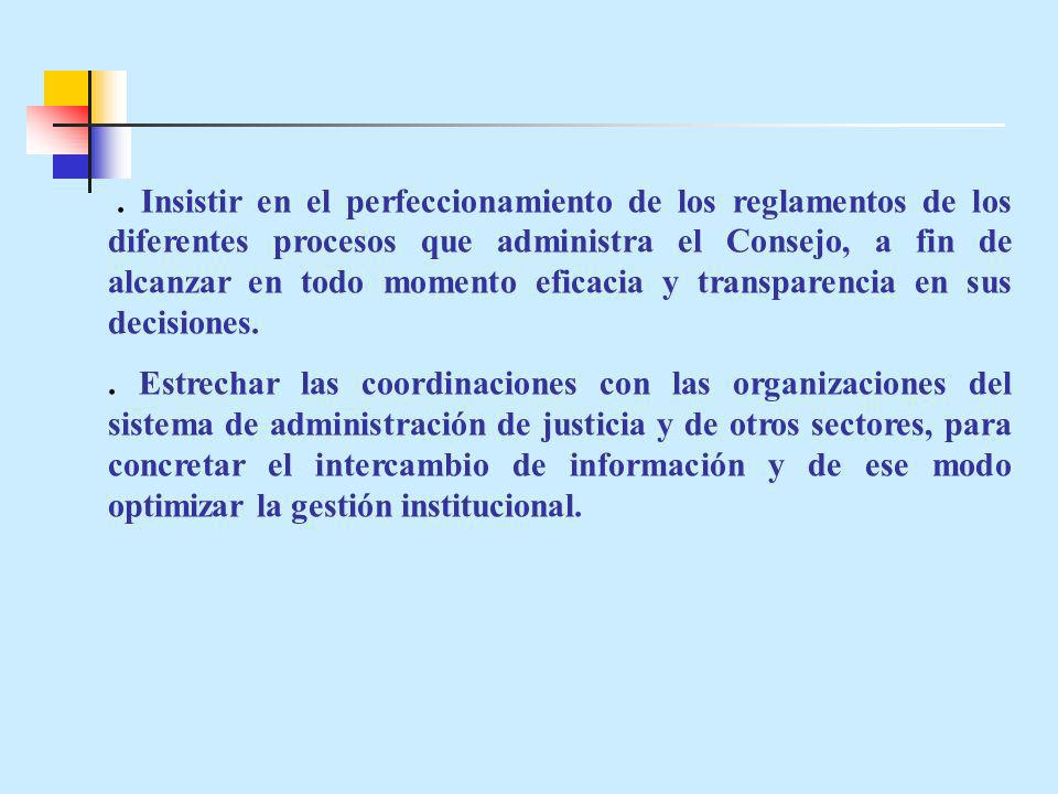 . Insistir en el perfeccionamiento de los reglamentos de los diferentes procesos que administra el Consejo, a fin de alcanzar en todo momento eficacia y transparencia en sus decisiones.