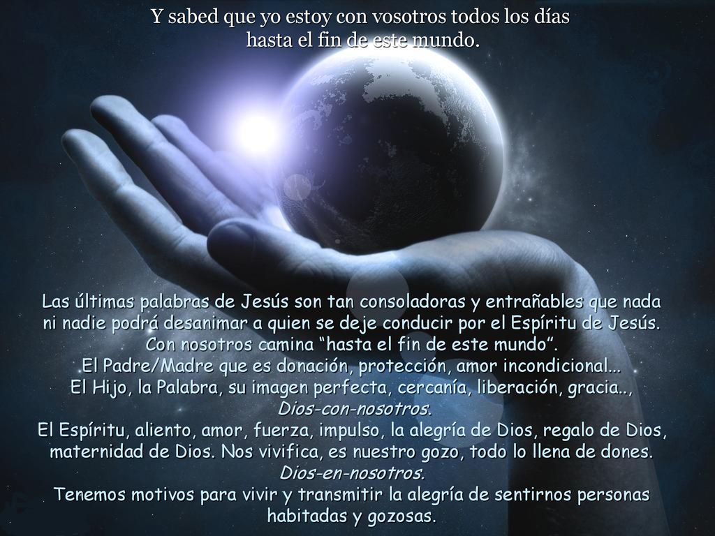 Y sabed que yo estoy con vosotros todos los días hasta el fin de este mundo.