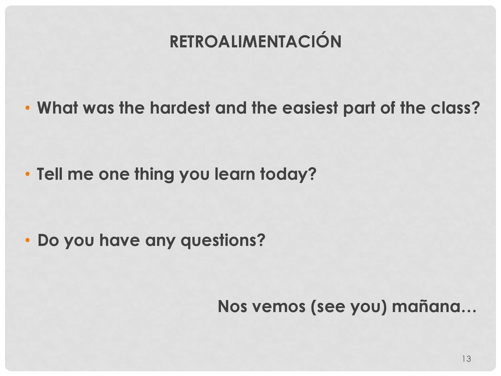RETROALIMENTACIÓN What was the hardest and the easiest part of the class Tell me one thing you learn today