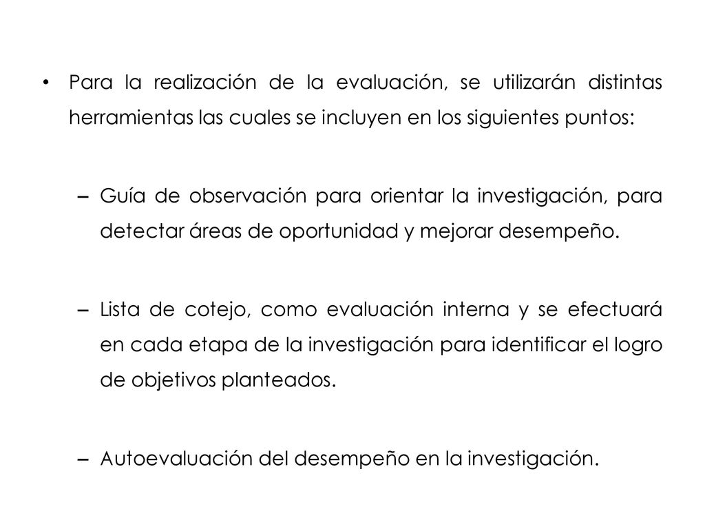Para la realización de la evaluación, se utilizarán distintas herramientas las cuales se incluyen en los siguientes puntos: