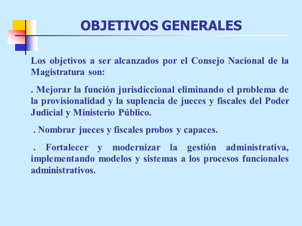 OBJETIVOS GENERALES Los objetivos a ser alcanzados por el Consejo Nacional de la Magistratura son: