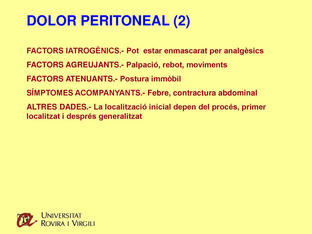 DOLOR PERITONEAL (2) FACTORS IATROGÈNICS.- Pot estar enmascarat per analgèsics. FACTORS AGREUJANTS.- Palpació, rebot, moviments.