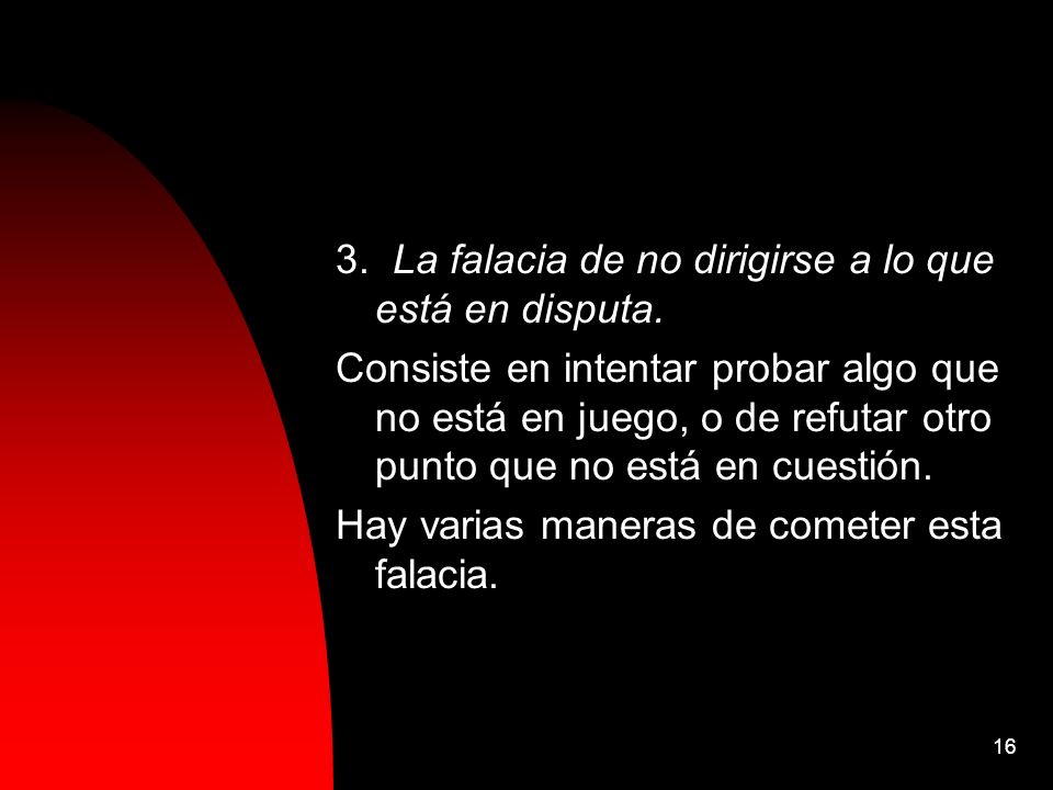 3. La falacia de no dirigirse a lo que está en disputa.