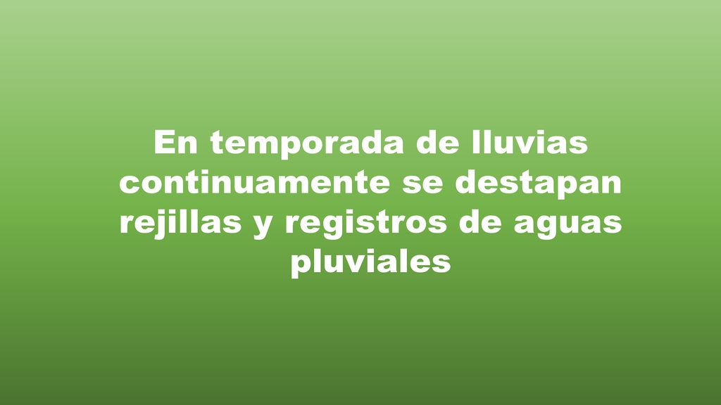 En temporada de lluvias continuamente se destapan rejillas y registros de aguas pluviales