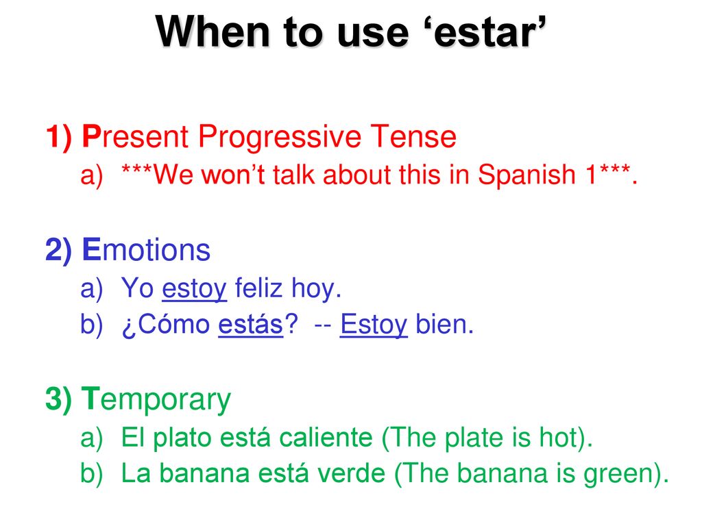 When to use ‘estar’ 1) Present Progressive Tense 2) Emotions