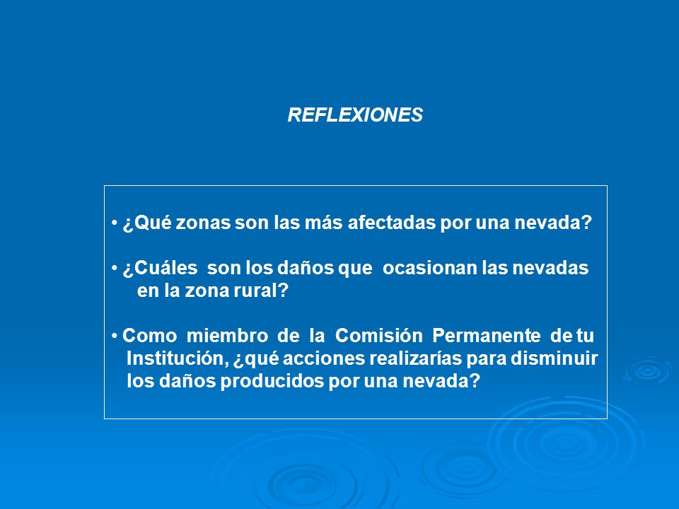 REFLEXIONES ¿Qué zonas son las más afectadas por una nevada ¿Cuáles son los daños que ocasionan las nevadas.