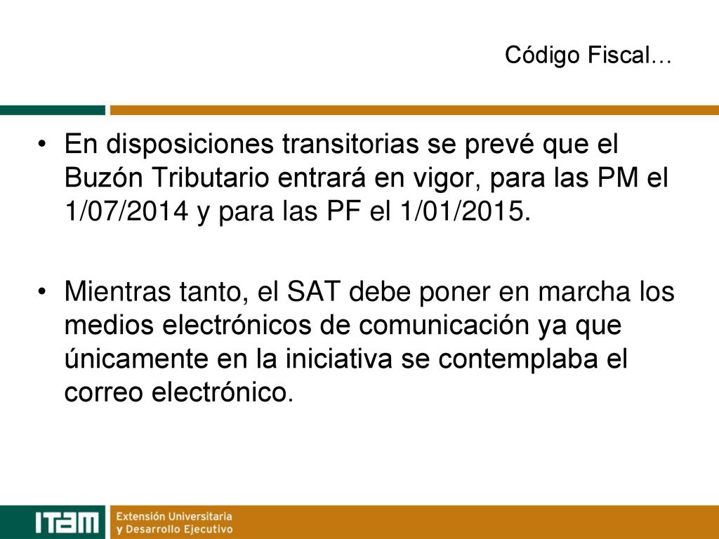 Código Fiscal… En disposiciones transitorias se prevé que el Buzón Tributario entrará en vigor, para las PM el 1/07/2014 y para las PF el 1/01/2015.