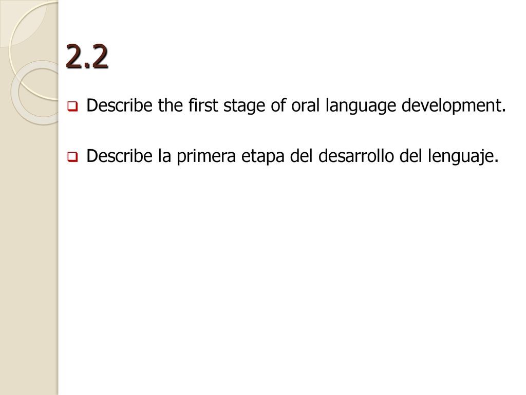 2.2 Describe the first stage of oral language development.