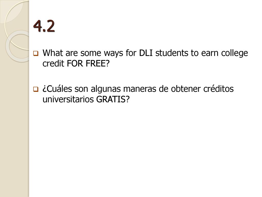4.2 What are some ways for DLI students to earn college credit FOR FREE.