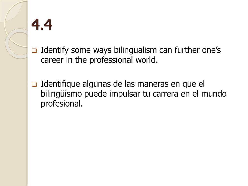 4.4 Identify some ways bilingualism can further one’s career in the professional world.