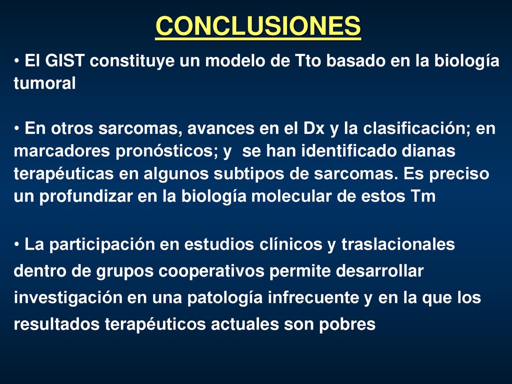 CONCLUSIONES El GIST constituye un modelo de Tto basado en la biología tumoral.