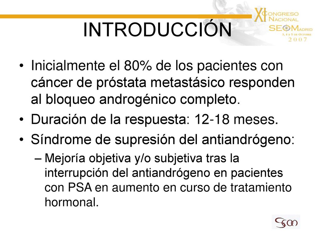 INTRODUCCIÓN Inicialmente el 80% de los pacientes con cáncer de próstata metastásico responden al bloqueo androgénico completo.
