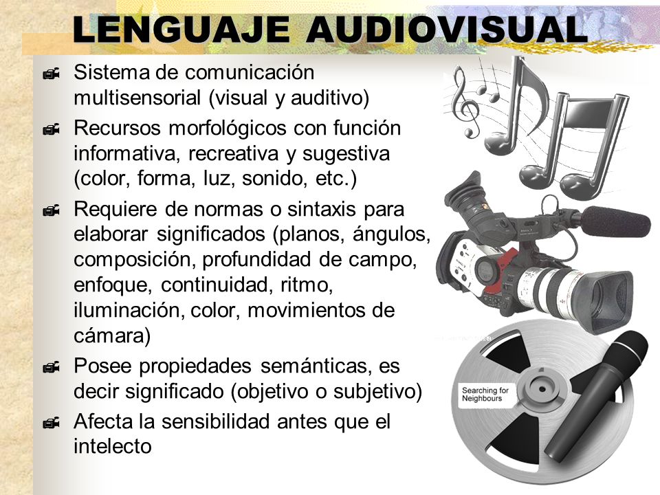 LENGUAJE AUDIOVISUAL Sistema de comunicación multisensorial (visual y auditivo)