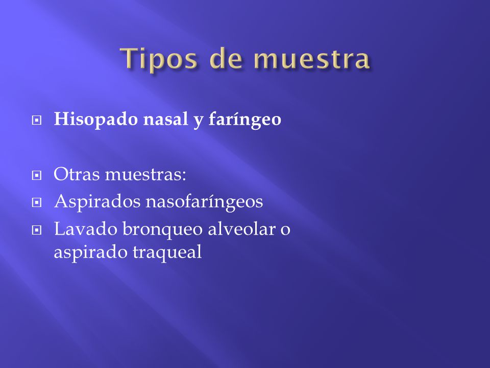 Tipos de muestra Hisopado nasal y faríngeo Otras muestras: