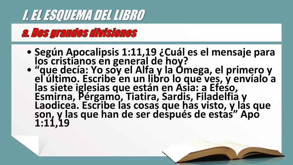I. EL ESQUEMA DEL LIBRO a. Dos grandes divisiones. Según Apocalipsis 1:11,19 ¿Cuál es el mensaje para los cristianos en general de hoy