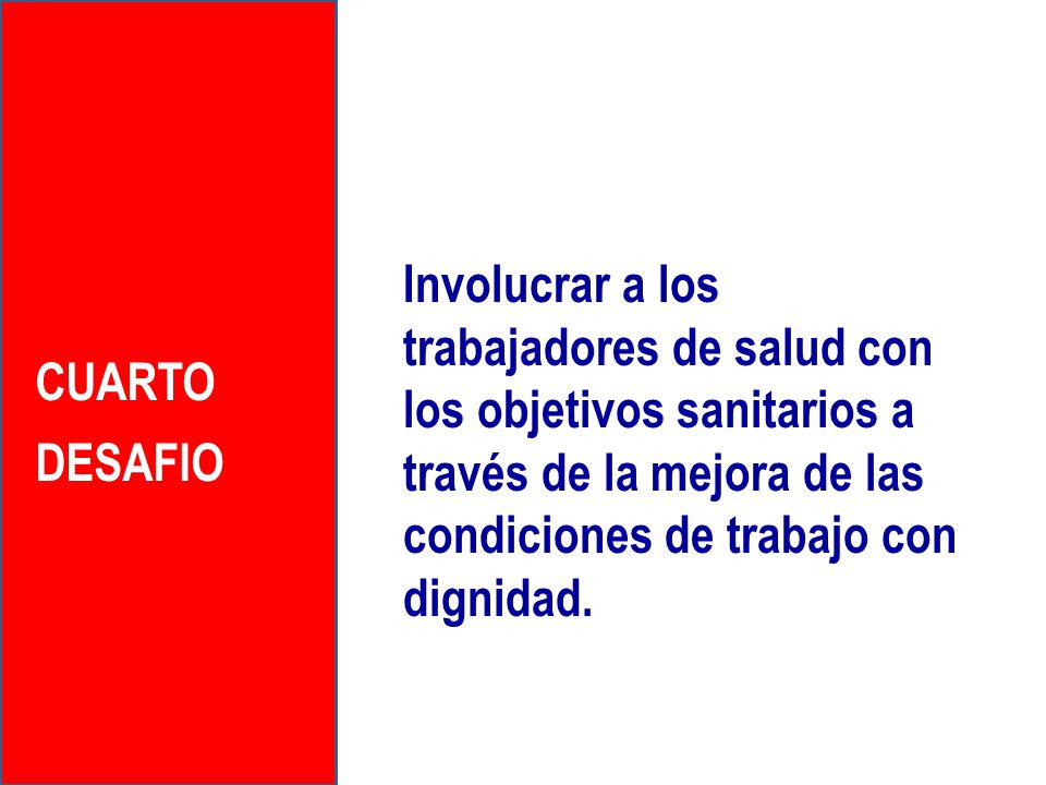 Involucrar a los trabajadores de salud con los objetivos sanitarios a través de la mejora de las condiciones de trabajo con dignidad.