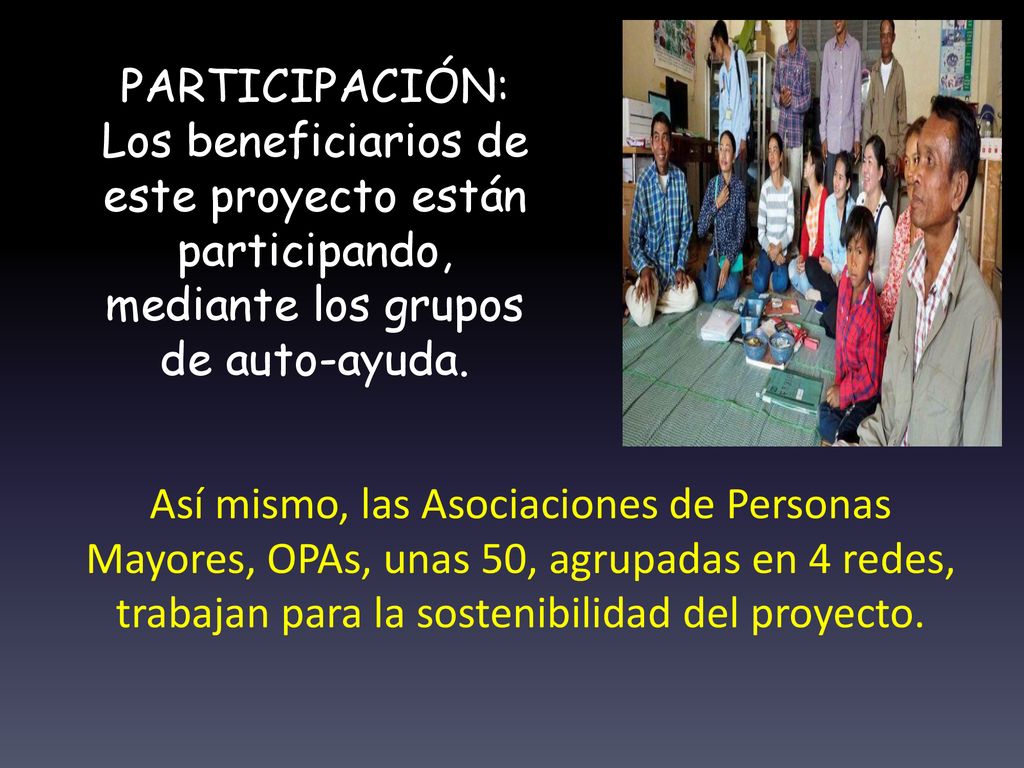 PARTICIPACIÓN: Los beneficiarios de este proyecto están participando, mediante los grupos de auto-ayuda.