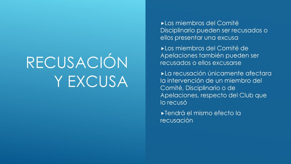 Recusación y excusa Los miembros del Comité Disciplinario pueden ser recusados o ellos presentar una excusa.
