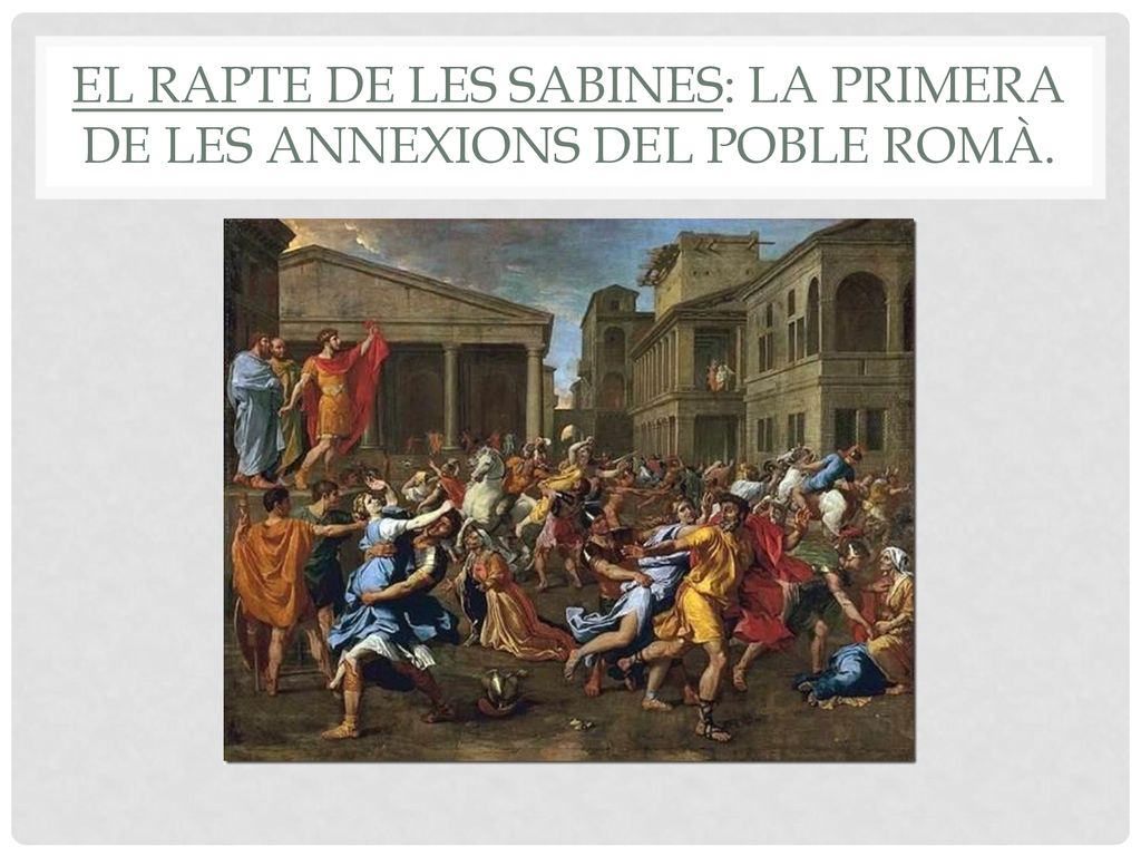 El rapte de les sabines: la primera de les annexions del poble romà.