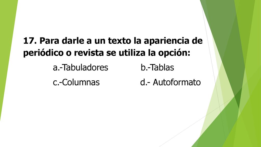 17. Para darle a un texto la apariencia de periódico o revista se utiliza la opción: