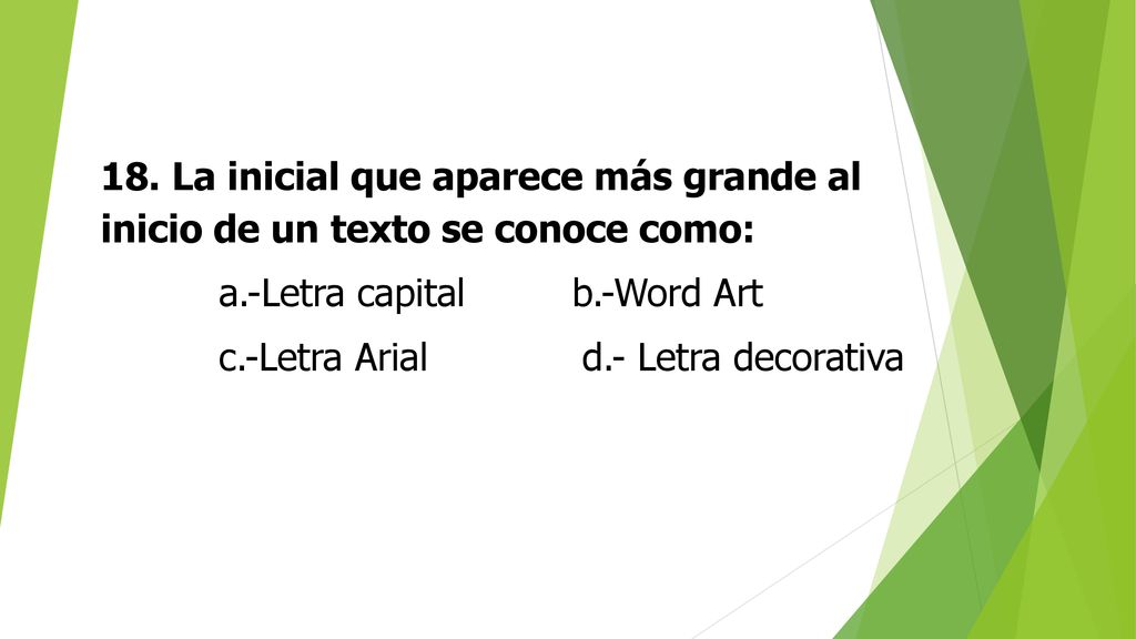 18. La inicial que aparece más grande al inicio de un texto se conoce como:
