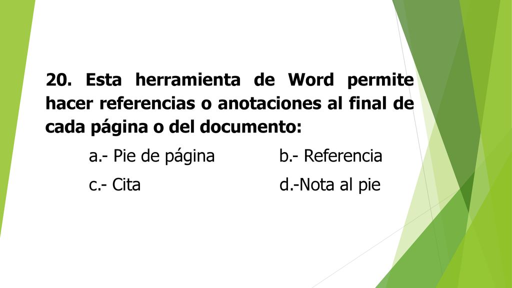 20. Esta herramienta de Word permite hacer referencias o anotaciones al final de cada página o del documento: