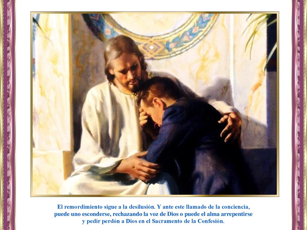 y pedir perdón a Dios en el Sacramento de la Confesión.