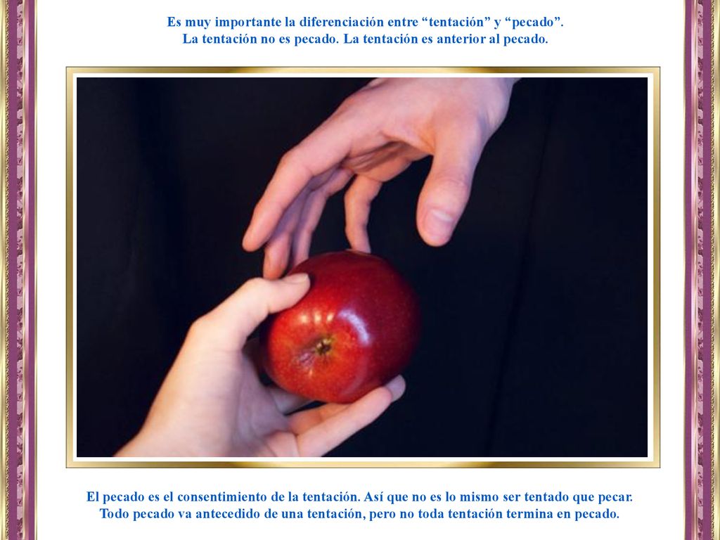 Es muy importante la diferenciación entre tentación y pecado .