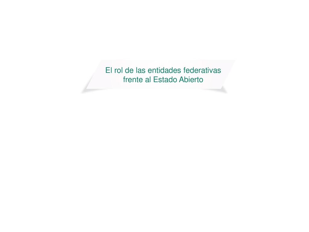 El rol de las entidades federativas frente al Estado Abierto