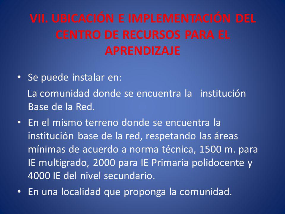 VII. UBICACIÓN E IMPLEMENTACIÓN DEL CENTRO DE RECURSOS PARA EL APRENDIZAJE