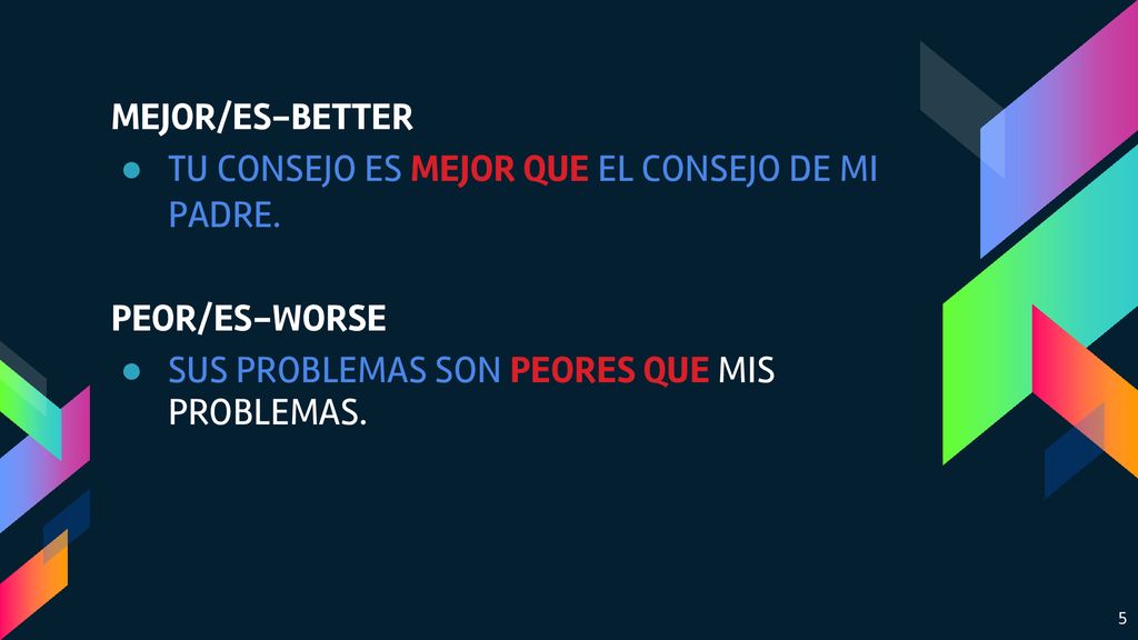 MEJOR/ES-BETTER TU CONSEJO ES MEJOR QUE EL CONSEJO DE MI PADRE.