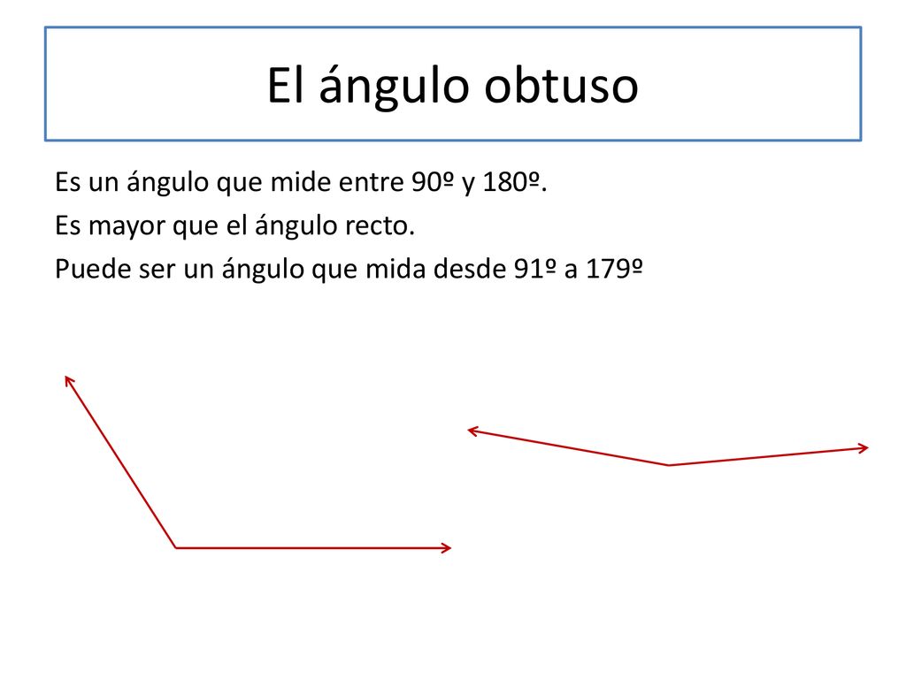 El ángulo obtuso Es un ángulo que mide entre 90º y 180º.
