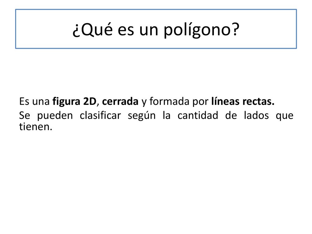 ¿Qué es un polígono. Es una figura 2D, cerrada y formada por líneas rectas.