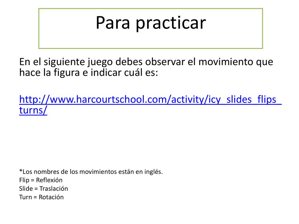 Para practicar En el siguiente juego debes observar el movimiento que hace la figura e indicar cuál es: