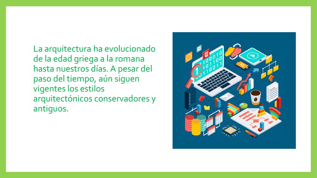 La arquitectura ha evolucionado de la edad griega a la romana hasta nuestros días.