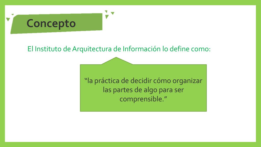 Concepto El Instituto de Arquitectura de Información lo define como: