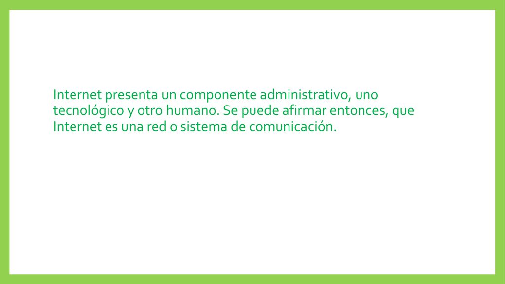 Internet presenta un componente administrativo, uno tecnológico y otro humano.