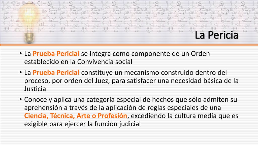 La Pericia La Prueba Pericial se integra como componente de un Orden establecido en la Convivencia social.