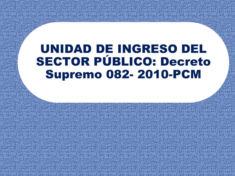 UNIDAD DE INGRESO DEL SECTOR PÚBLICO: Decreto Supremo PCM