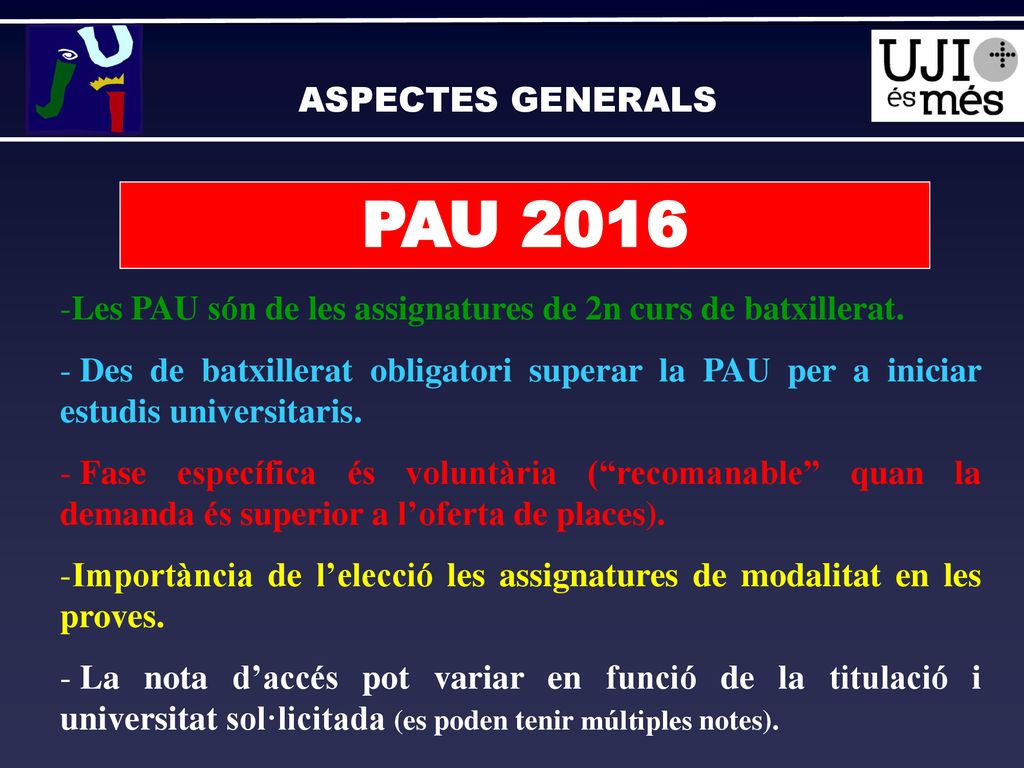 ASPECTES GENERALS PAU Les PAU són de les assignatures de 2n curs de batxillerat.