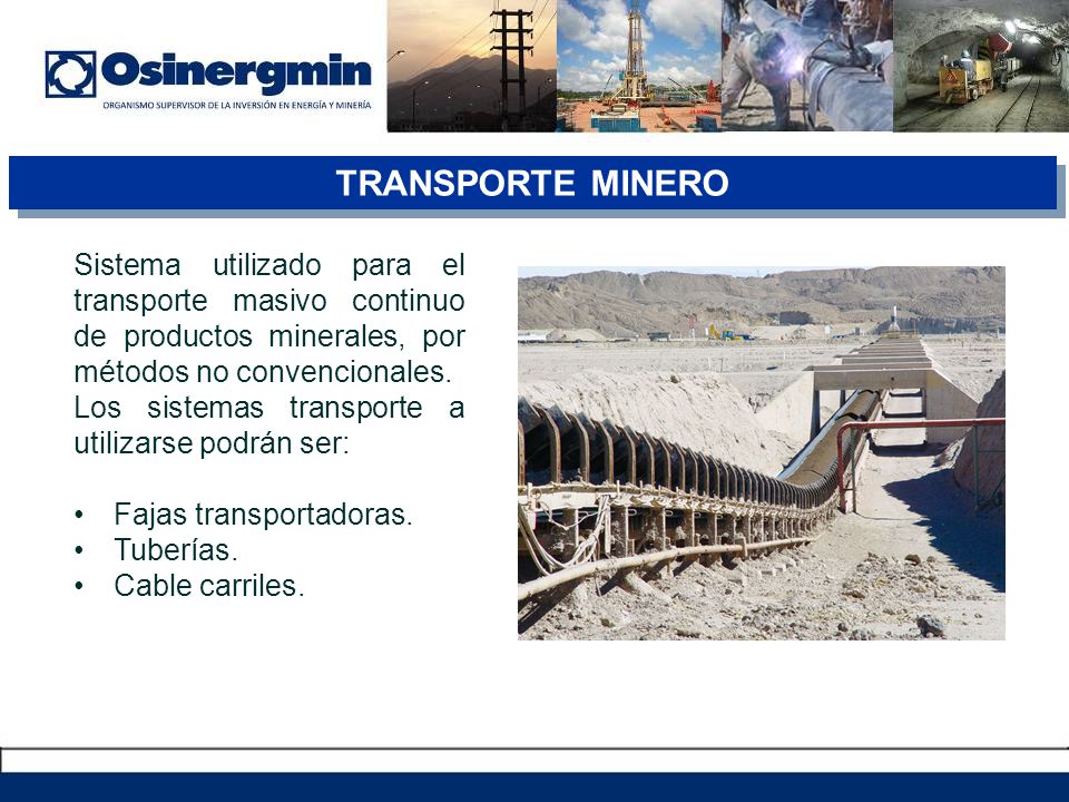 TRANSPORTE MINERO Sistema utilizado para el transporte masivo continuo de productos minerales, por métodos no convencionales.