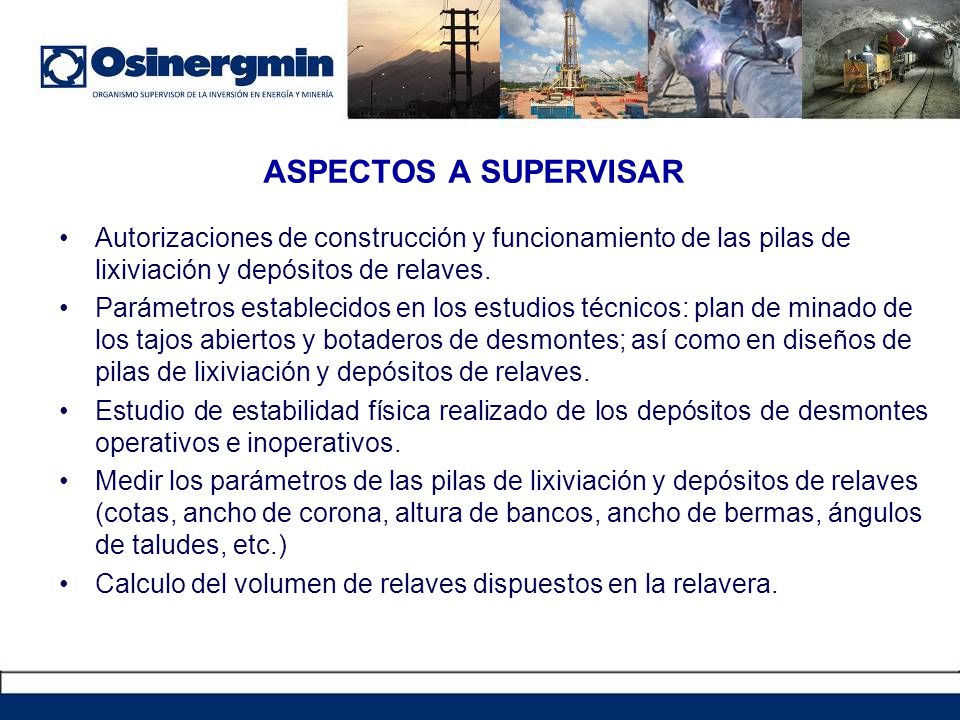 ASPECTOS A SUPERVISAR Autorizaciones de construcción y funcionamiento de las pilas de lixiviación y depósitos de relaves.